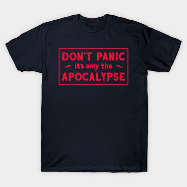 Don't Panic, it's only the Apocalypse T-Shirt by BethsdaleArt